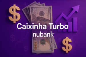 Leia mais sobre o artigo Caixinha Turbo do Nubank Vale a Pena Investir? Entenda Tudo Sobre Essa Nova Opção de Investimento.