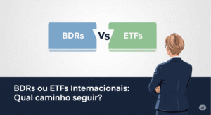 Leia mais sobre o artigo BDRs ou ETFs internacionais: qual escolher?